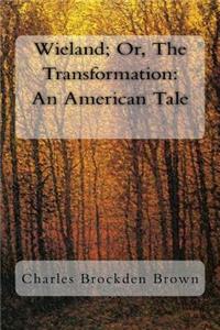 Wieland; Or, The Transformation: An American Tale