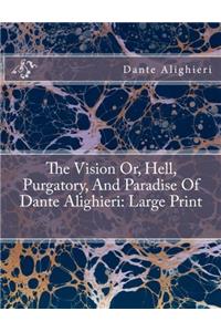 The Vision Or, Hell, Purgatory, and Paradise of Dante Alighieri