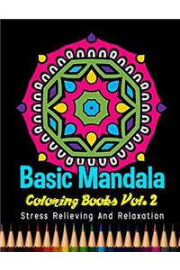 Basic Mandala Coloring Books Stress Relieving and Relaxation Vol. 2: 40 Unique Basic Mandala Designs and Stress Relieving Patterns for Adult Relaxation, Meditation, and Happiness