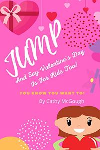 Jump And Say Valentine's Day Is For Kids too!