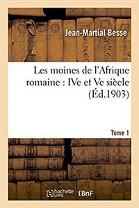 Les Moines de l'Afrique Romaine: Ive Et Ve Siècle. Tome 1