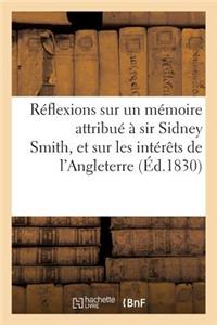 Réflexions Sur Un Mémoire Attribué À Sir Sidney Smith, Et Sur Les Intérêts de l'Angleterre