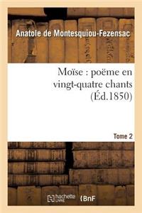 Moïse: Poëme En Vingt-Quatre Chants. T. 2