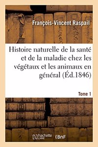 Histoire Naturelle de la Santé Et de la Maladie Chez Les Végétaux Et Chez Les Animaux En Général