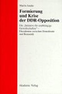 Formierung Und Krise Der DDR-Opposition Die Initiative Fuer Unabhaengige Gewerkschaften