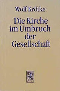 Die Kirche im Umbruch der Gesellschaft: Theologische Orientierungen Im Ubergang Vom 'Real Existierenden Sozialismus' Zur Demokratischen Pluralistischen Gesellschaft