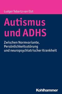 Autismus Und Adhs: Zwischen Normvariante, Personlichkeitsstorung Und Neuropsychiatrischer Krankheit