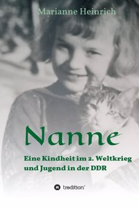 Nanne - Eine Kindheit im 2. Weltkrieg und Jugend in der DDR