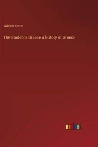 The Student's Greece a history of Greece