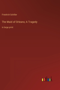Maid of Orleans; A Tragedy