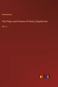 Plays and Poems of Henry Glapthorne: Vol. II