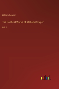 Poetical Works of William Cowper: Vol. I