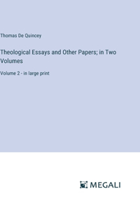 Theological Essays and Other Papers; in Two Volumes