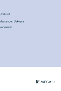 Maahengen Uskossa: suuraakkosin