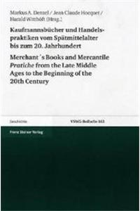 Kaufmannsbucher Und Handelspraktiken Vom Spatmittelalter Bis Zum Beginnenden 20. Jahrhundert / Merchant's Books and Mercantile Pratiche from the Late Middle Ages to the Beginning of the 20th Century