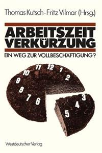 Arbeitszeitverkürzung — Ein Weg zur Vollbeschäftigung?