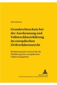 Grundrechtsschutz bei der Anerkennung und Vollstreckbarerklaerung im europaeischen Zivilverfahrensrecht