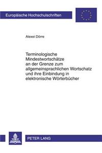 Terminologische Mindestwortschaetze an Der Grenze Zum Allgemeinsprachlichen Wortschatz Und Ihre Einbindung in Elektronische Woerterbuecher