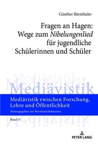 Fragen an Hagen: Wege Zum «Nibelungenlied» Fuer Jugendliche Schuelerinnen Und Schueler