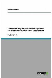 Die Bedeutung des Gesundheitssystems für die Sozialstruktur einer Gesellschaft