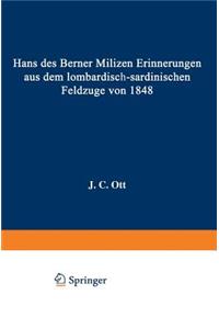 Hans Des Berner Milizen Erinnerungen Aus Dem Lombardisch-Sardinischen Feldzuge Von 1848