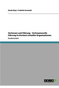 Vertrauen und Führung - Vertrauensvolle Führung im Kontext virtueller Organisationen