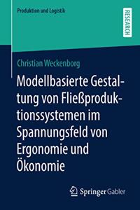 Modellbasierte Gestaltung Von Fließproduktionssystemen Im Spannungsfeld Von Ergonomie Und Ökonomie