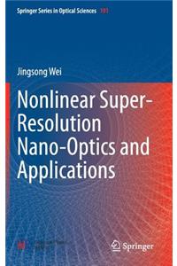 Nonlinear Super-Resolution Nano-Optics and Applications