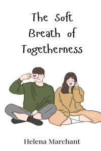 The Soft Breath of Togetherness