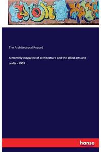 monthly magazine of architecture and the allied arts and crafts - 1903