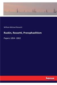 Ruskin, Rossetti, Preraphaelitism