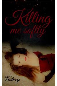 Killing me softly