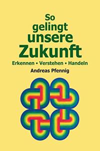 So gelingt unsere Zukunft