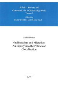 Neoliberalism and Migration: An Inquiry Into the Politics of Globalization