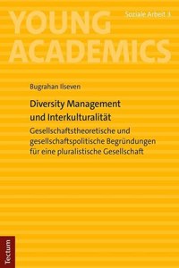 Diversity Management Und Interkulturalitat: Gesellschaftstheoretische Und Gesellschaftspolitische Begrundungen Fur Eine Pluralistische Gesellschaft