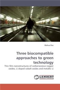 Three Biocompatible Approaches to Green Technology