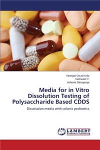 Media for in Vitro Dissolution Testing of Polysaccharide Based CDDS