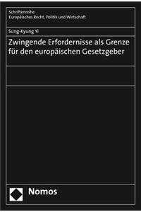 Zwingende Erfordernisse ALS Grenze Fur Den Europaischen Gesetzgeber