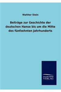 Beiträge zur Geschichte der deutschen Hanse bis um die Mitte des fünfzehnten Jahrhunderts
