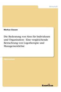 Bedeutung von Sinn für Individuum und Organisation - Eine vergleichende Betrachtung von Logotherapie und Managementlehre