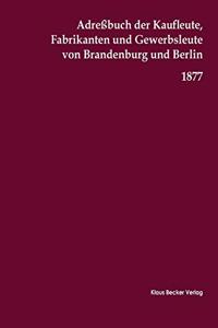 Adreßbuch der Kaufleute, Fabrikanten und Gewerbsleute von Brandenburg und Berlin, 1877