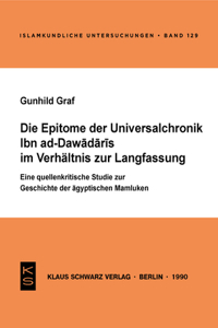 Die Epitome Der Universalchronik Ibn Ad-Dawadaris Im Verhältnis Zur Langfassung