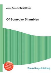 Of Someday Shambles