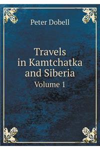 Travels in Kamtchatka and Siberia Volume 1
