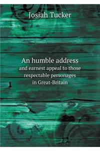 An Humble Address and Earnest Appeal to Those Respectable Personages in Great-Britain