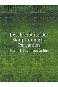 Beschreibung Der Skulpturen Aus Pergamon Band 1. Gigantomachie