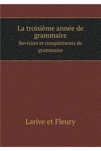 La troisième année de grammaire Revision et compléments de grammaire