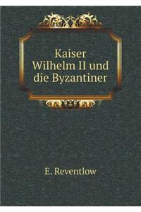 Kaiser Wilhelm II und die Byzantiner