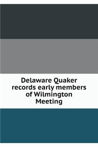 Delaware Quaker Records Early Members of Wilmington Meeting