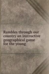 RAMBLES THROUGH OUR COUNTRY AN INSTRUCT